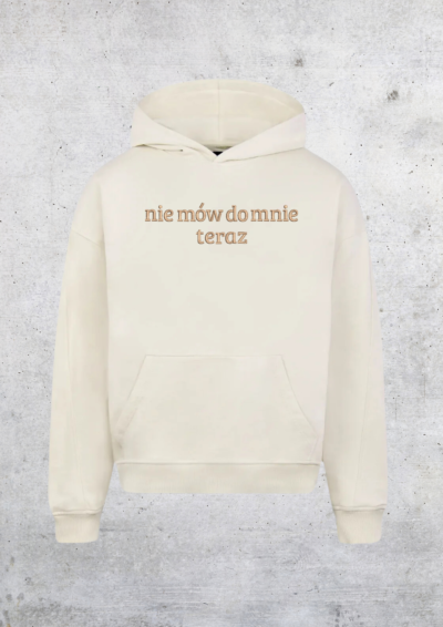 HOODIE OVERSIZE - NIE MÓW DO MNIE TERAZ