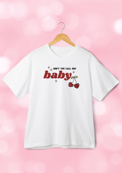 TSHIRT OVERSIZE - DON'T YOU CALL HIM BABY