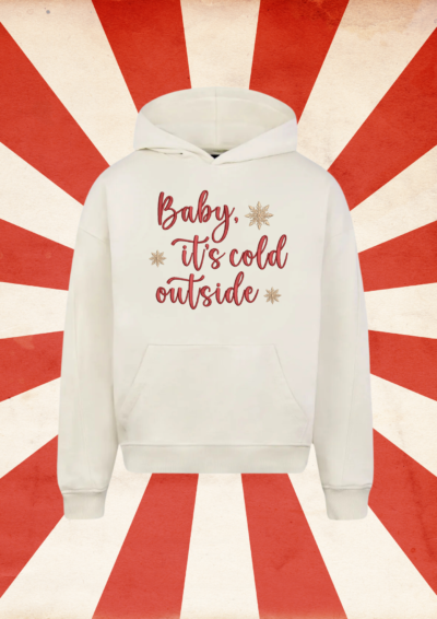 HOODIE - BABY IT'S COLD OUTSIDE