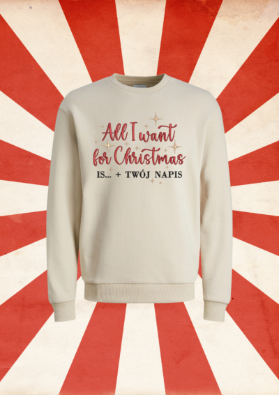 CREWNECK - ALL I WANT FOR CHRISTMAS...