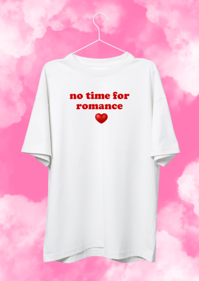 TSHIRT OVERSIZE - NO TIME FOR ROMANCE