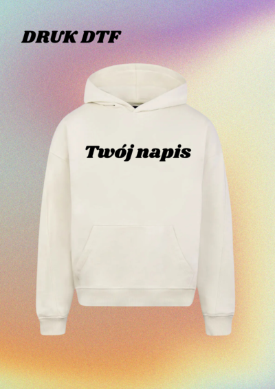 HOODIE - TWÓJ NAPIS (NADRUK)