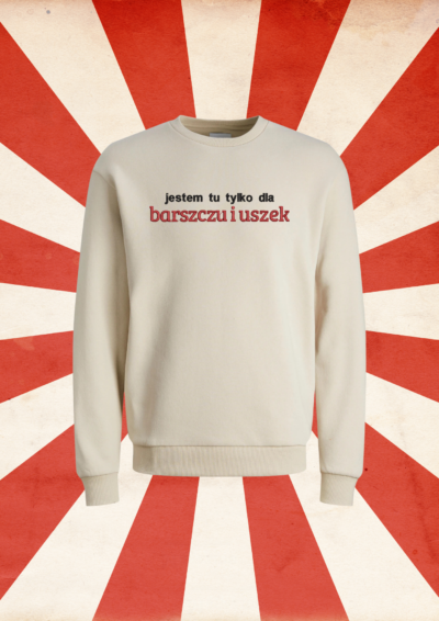 CREWNECK - JESTEM TU TYLKO DLA...