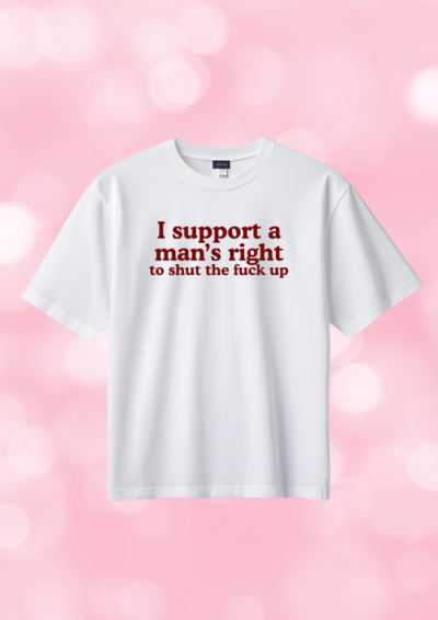 TSHIRT OVERSIZE - I SUPPORT A MAN'S RIGHT...